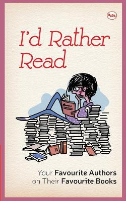 I'D Rather Read: Your Favourite Authors On Their Favourite Books by A P J Abdul 9788129142061