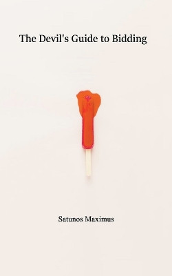 The Devil's Guide to Bidding by Satunos Maximus 9798223145042