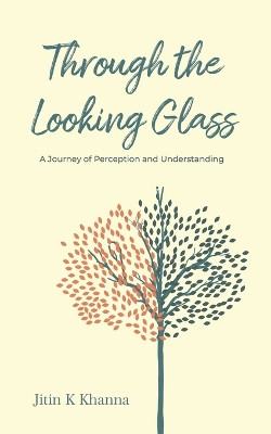 Through the Looking Glass: A Journey of Perception and Understanding by Jitin K Khanna 9789393386212