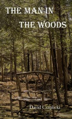 The Man in the Woods by David Czaplicki 9781737782414