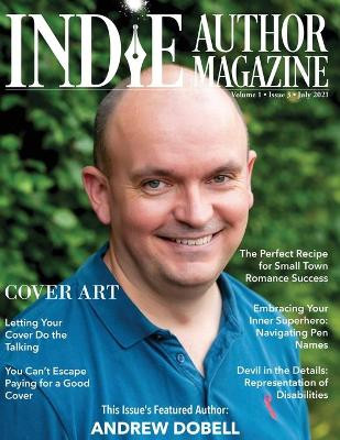 Indie Author Magazine Featuring Andrew Dobell: How Authors Choose a Book Cover Art to Sell More Books, Working Successfully with Book Cover Designers, and Reviewing Book Cover Design Software by Chelle Honiker 9781948666305