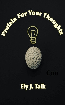 Protein For Your Thoughts by Ely J Talk 9798223597841