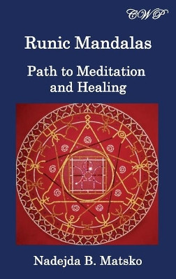 Runic Mandalas: Path to Meditation and Healing by Nadejda B Matsko 9781925823912