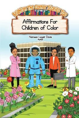 Brighten The Corner Stories: Affirmation For Children of Color by Nurseen Legair Davis 9781736766903