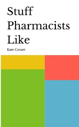 Stuff Pharmacists Like by Kate Cozart 9789395950794