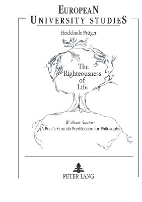 Righteousness of Life: William Soutar - A Poet's Scottish Predilection for Philosophy by Heidelinde Pruger 9783631333563