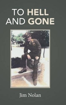 To Hell and Gone: Jim's Story by Jim Nolan 9781490772905