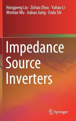 Impedance Source Inverters by Hongpeng Liu 9789811527623