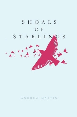 Shoals of Starlings by Andrew Martin 9781913767075