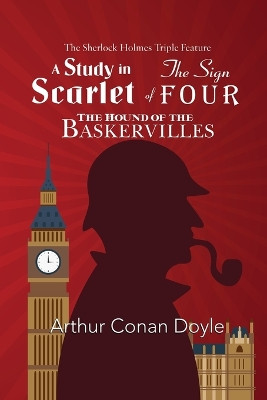 The Sherlock Holmes Triple Feature - A Study in Scarlet, The Sign of Four, and The Hound of the Baskervilles by Sir Arthur Conan Doyle 9781954839236