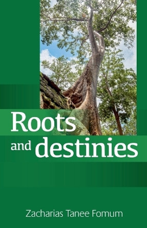 Roots and Destinies by Zacharias Tanee Fomum 9798223925828