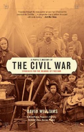 A People's History Of The Civil War: Struggles for the Meaning of Freedom by David Williams