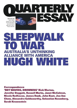 Sleepwalk to War: Australia's Unthinking Alliance with America: Quarterly Essay 86 by Hugh White 9781760643553