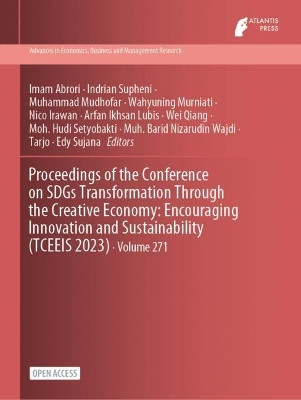 Proceedings of the Conference on SDGs Transformation Through the Creative Economy: Encouraging Innovation and Sustainability (TCEEIS 2023) by Imam Abrori 9789464633450