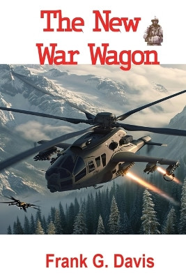 The New War Wagon Book 5 in the War on Crime Series by Frank G Davis 9781954253599
