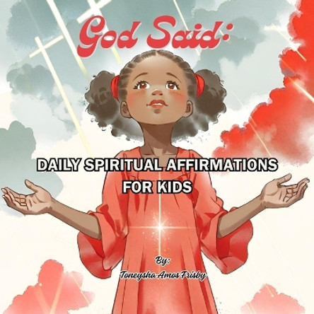 God Said: Daily Spiritual Affirmations for Kids by Toneysha Amos Frisby 9798989938711