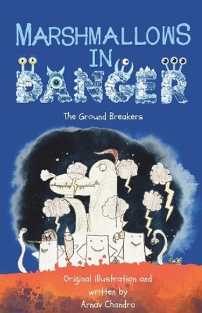 Marshmallows in Danger: The Ground Breakers by Arnav Chandra 9798989010028