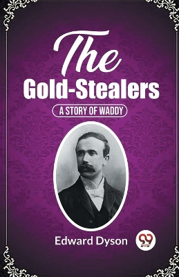 The Gold-StealersA Story Of Waddy (Edition2023) by Edward Dyson 9789361425523