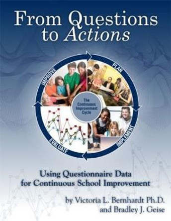 From Questions to Actions: Using Questionnaire Data for Continuous School Improvement by Victoria Bernhardt