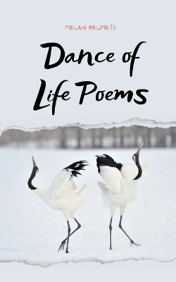 Dance of Life Poems by Melani Helimets 9789916748299