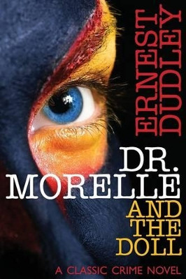 Dr. Morelle and the Doll: A Classic Crime Novel by Ernest Dudley 9781479401451