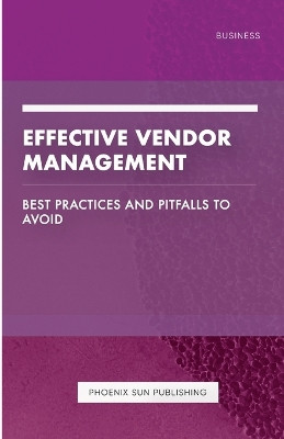 Effective Vendor Management - Best Practices and Pitfalls to Avoid by Ps Publishing 9781446729557