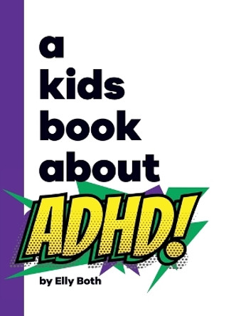 A Kids Book About ADHD by Elly Both 9798892810081 A Kids Book About ADHD by Elly Both 9798892810081