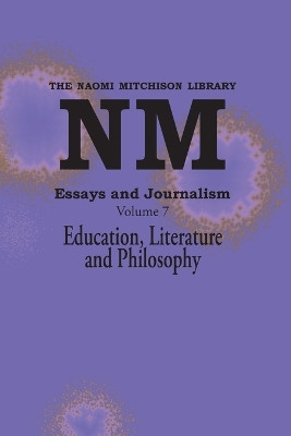 Essays and Journalism, Volume 7: Education, Literature and Philosophy by Naomi Mitchison 9781849210164