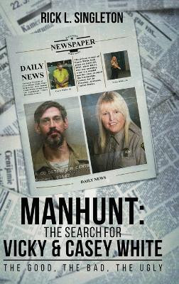 Manhunt: The Search for Vicky and Casey White by Rick L Singleton 9781963250039