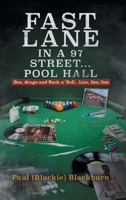 Fast Lane in A 97 Street... Pool Hall: Sex, Drugs and Rock n' Roll...Lies, lies, lies by Paul (Blackie) Blackburn 9781961438873