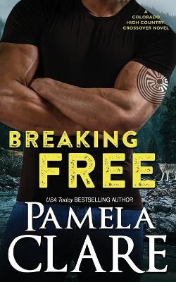 Breaking Free: A Colorado High Country/I-Team Crossover Novel by Pamela Clare 9781735293974
