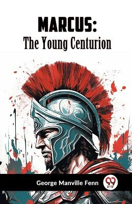 Marcus: The Young Centurion by Manville Fenn George 9789359956435