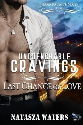 Unquenchable Cravings: Last Chance on Love by Natasza Waters 9781777468972