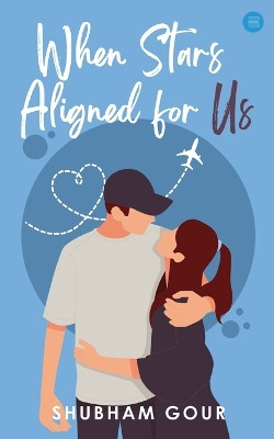 When Stars Aligned for Us by Shubham Gour 9789359890906