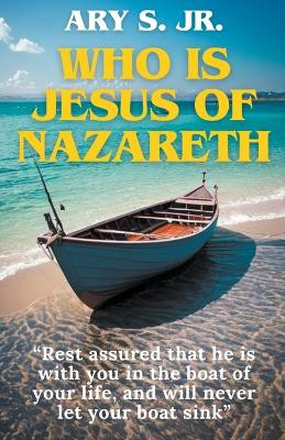 Who is Jesus of Nazareth by Ary S, Jr 9798224440245