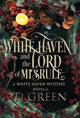 White Haven and the Lord of Misrule: Paranormal Witch Mysteries by Tj Green 9781990047794