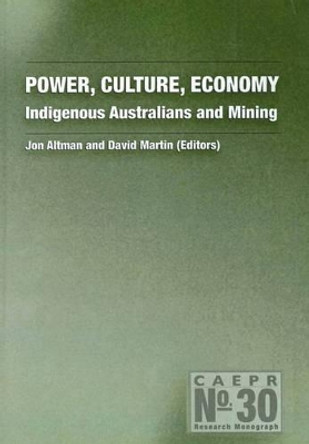 Power, Culture, Economy: Indigenous Australians and Mining by Jon Altman 9781921536861