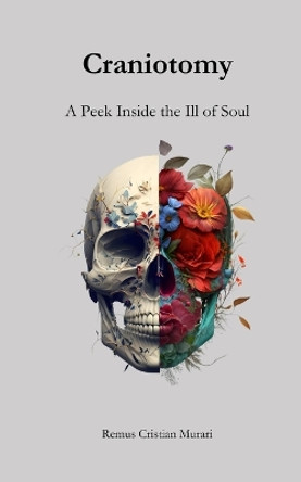 Craniotomy: A Peek Inside the Ill of Soul by Remus Cristian Murari 9789464855357