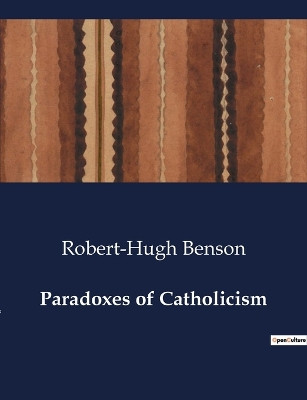 Paradoxes of Catholicism by Robert-Hugh Benson 9791041995530