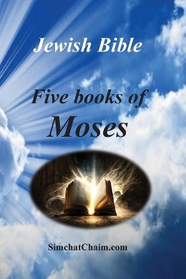 Jewish Bible - Five Books of Moses: English translation directly from Hebrew by Moses The Prophet 9798869322951