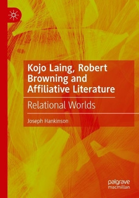 Kojo Laing, Robert Browning and Affiliative Literature: Relational Worlds by Joseph Hankinson 9783031187780