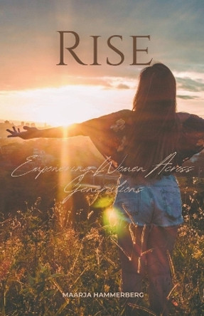 Rise: Empowering Women Across Generations by Maarja Hammerberg 9798223710073