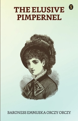 The Elusive Pimpernel by Baroness Orczy 9789355849519