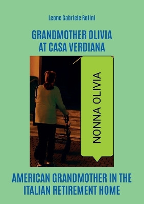 Grandmother Olivia at Casa Verdiana by Leone Gabriele Rotini 9791221489361