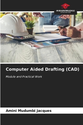 Computer Aided Drafting (CAD) by Amini Mudumbi Jacques 9786207140374