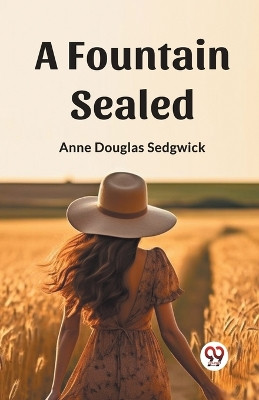 A Fountain Sealed (Edition2023) by Anne Douglas Sedgwick 9789361421266