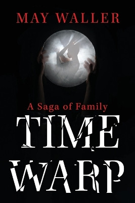 Time Warp: A Saga of Family by May Waller 9781922957825