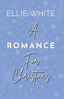 A Romance For Christmas by Ellie White 9781739617431