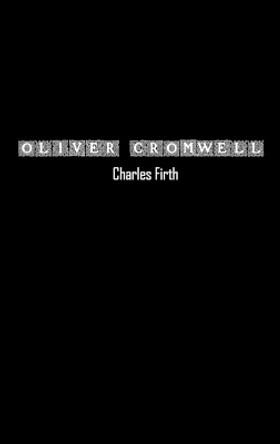 Oliver Cromwell and the Rule of the Puritans in England by Charles Firth 9781774819173