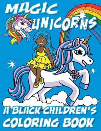 Magic Unicorns - A Black Children's Coloring Book: A Colorful Adventure for Little Artists by Black Children's Coloring Books 9798869148018